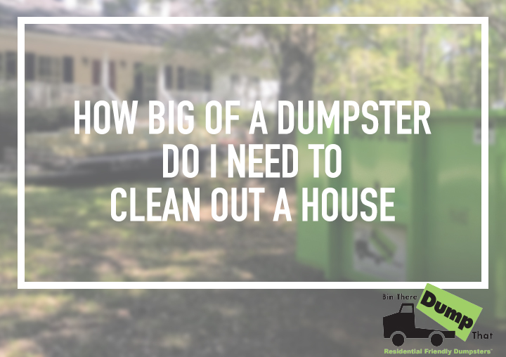 How Big of a Dumpster Do I Need To Clean Out a House? Blog Atlanta